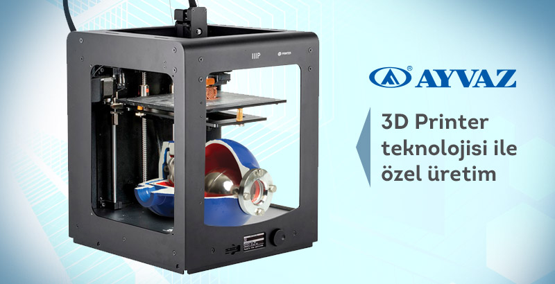 Ayvaz, 3D Yazıcılarla Üretime Başlıyor!